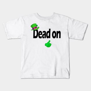 Dead on - Irish slang Kids T-Shirt